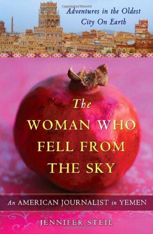 

The Woman Who Fell from the Sky: An American Journalist in Yemen,Paperback,By:Jennifer Steil