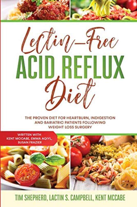 

Lectin-Free Acid Reflux Diet: The Proven Diet For Heartburn, Indigestion and Bariatric Patients Foll,Paperback,by:Shepherd, Tim