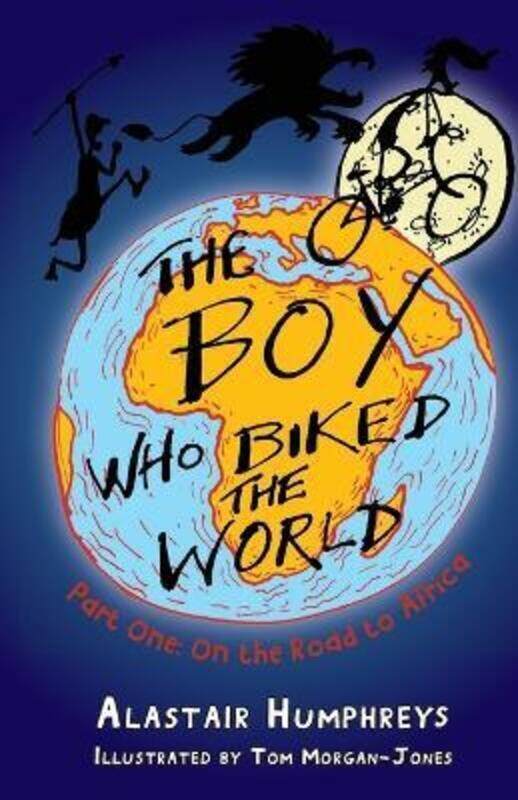 

The Boy Who Biked the World: Part One: On the Road to Africa.paperback,By :Humphreys, Alastair - Morgan-Jones, Tom