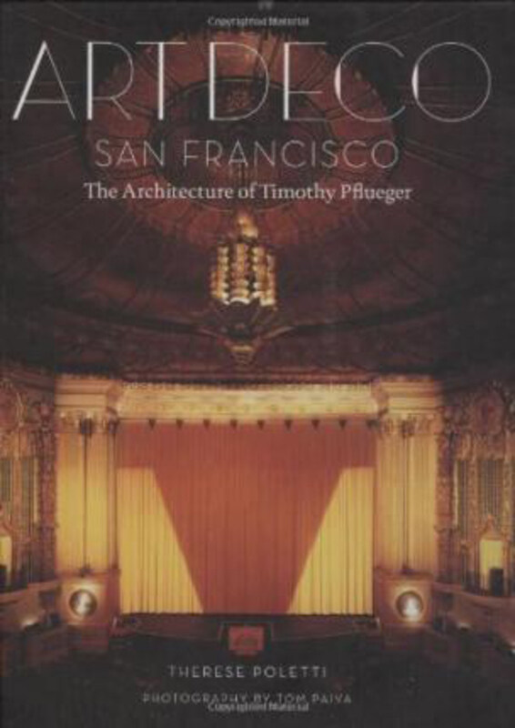 

Art Deco San Francisco: The Architecture of Timothy Pflueger, Hardcover Book, By: Therese Poletti