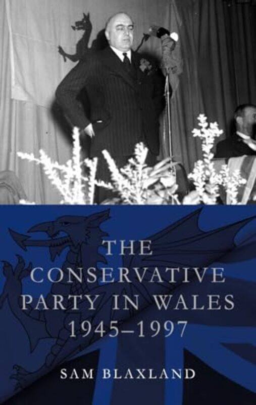 

The Conservative Party in Wales 19451997 by Sam Blaxland-Paperback