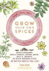 Grow Your Own Spices: Harvest homegrown ginger, turmeric, saffron, wasabi, vanilla, cardamom, and.Hardcover,By :Tasha Greer