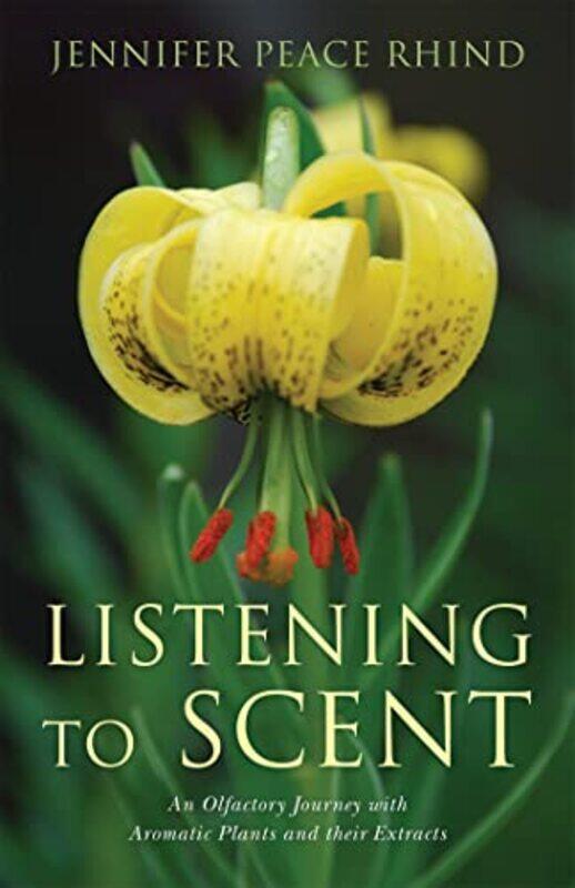 

Listening To Scent An Olfactory Journey With Aromatic Plants And Their Extracts by Peace Rhind, Jennifer Peace - Paperback