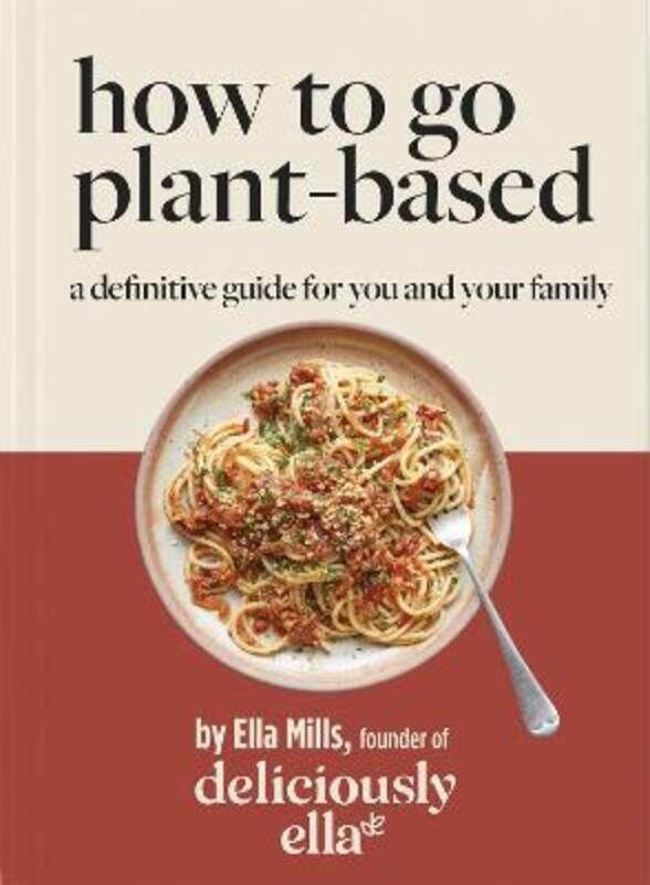 

Deliciously Ella How To Go Plant-Based: A Definitive Guide For You and Your Family.Hardcover,By :(Woodward), Ella Mills