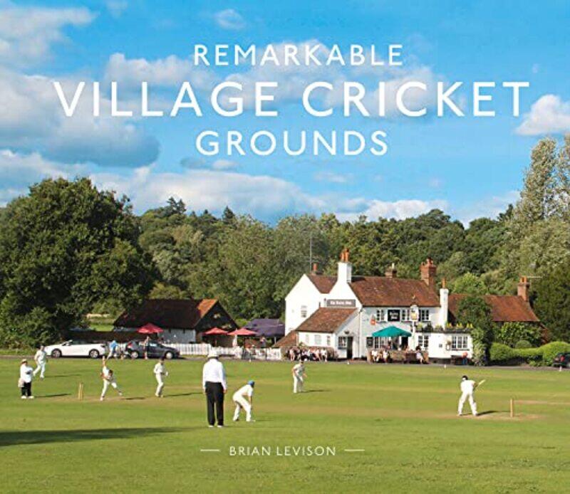 Remarkable Village Cricket Grounds by Brian Levison-Hardcover