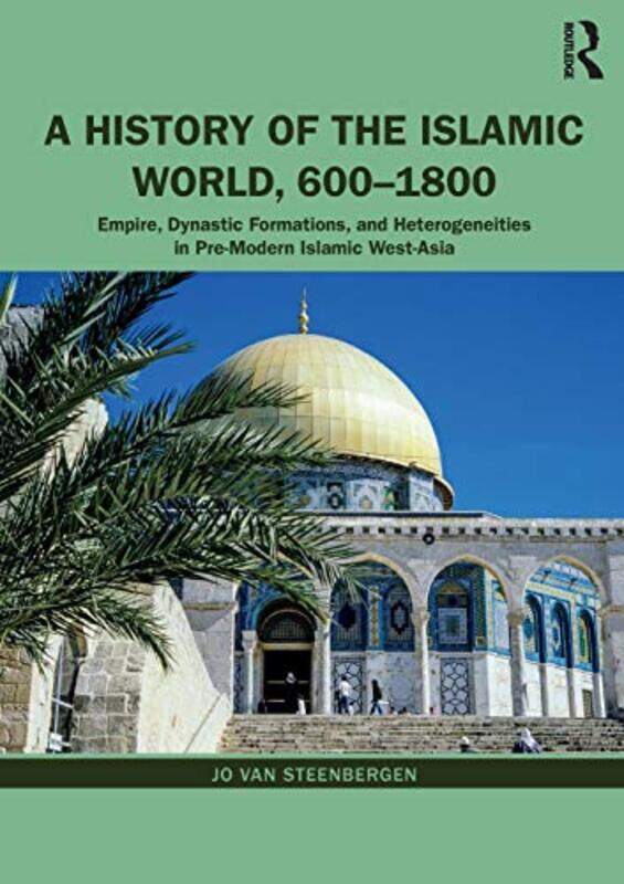 

A History of the Islamic World 6001800 by Jo Van Steenbergen-Paperback