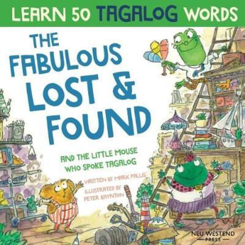 

The Fabulous Lost & Found and the little mouse who spoke Tagalog: Laugh as you learn 50 Tagalog word.paperback,By :Pallis, Mark - Baynton, Peter