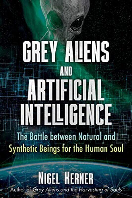 

Grey Aliens And Artificial Intelligence: The Battle Between Natural And Synthetic Beings For The Hum By Kerner, Nigel Paperback