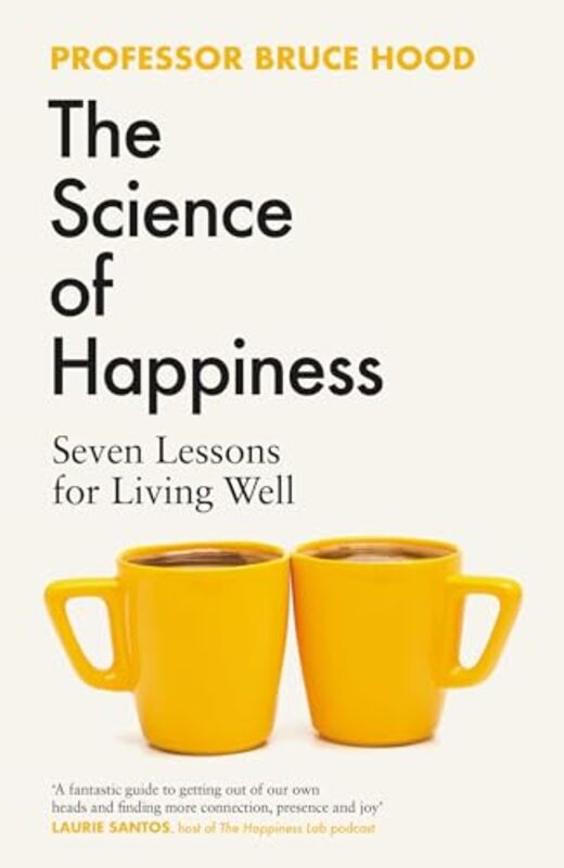 The Science Of Happiness Seven Lessons For Living Well by Hood, Bruce -Hardcover