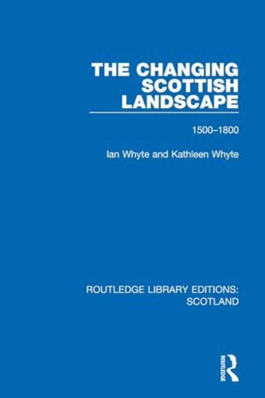 

The Changing Scottish Landscape by Ian WhyteKathleen Whyte-Paperback