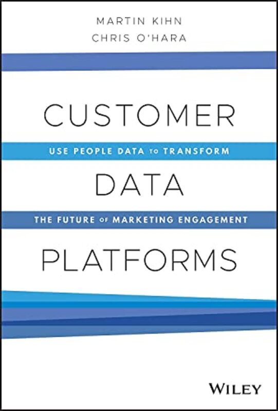 

Customer Data Platforms Use People Data To Transform The Future Of Marketing Engagement by Kihn, Martin - O'Hara, Christopher B.-Hardcover