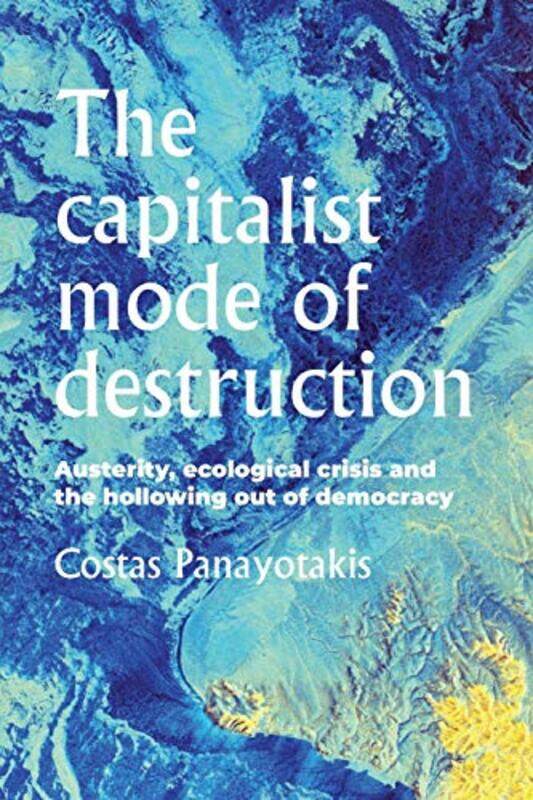 

The Capitalist Mode of Destruction by Costas Panayotakis-Paperback