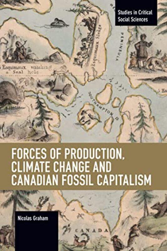 

Forces of Production Climate Change and Canadian Fossil Capitalism by Michael BeattiePenny Lenihan-Paperback