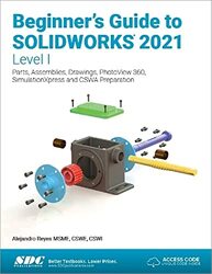 Beginners Guide to SOLIDWORKS 2021 - Level I: Parts, Assemblies, Drawings, PhotoView 360 and Simula,Paperback by Reyes, Alejandro