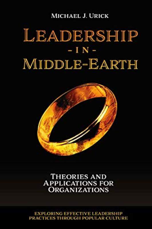 

Leadership in MiddleEarth by Michael J Saint Vincent College, USA Urick-Paperback
