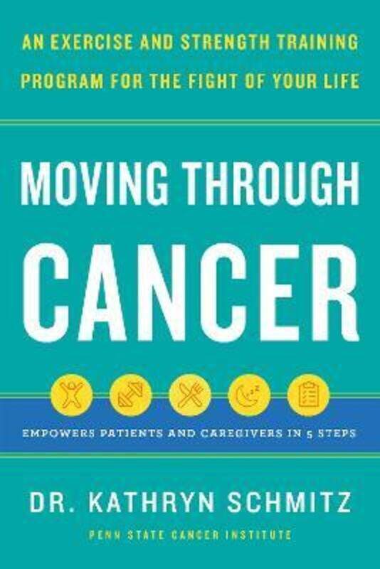 

Moving Through Cancer: Moving Through Cancer: An Exercise and Strength-Training Program for the Figh,Hardcover,BySchmitz, Dr. Kathryn