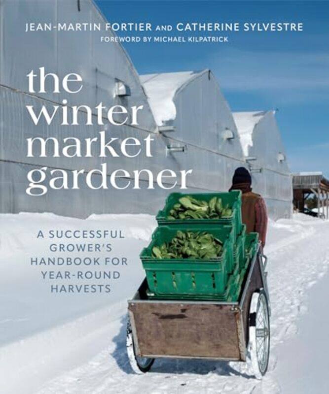 

The Winter Market Gardener by Jean-Martin FortierCatherine SylvestreLaurie Bennett-Paperback