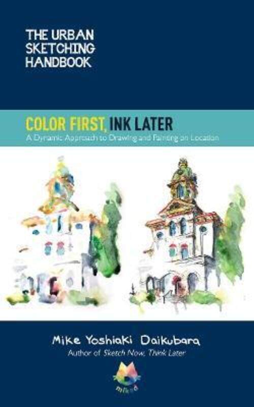 

The Urban Sketching Handbook Color First, Ink Later: A Dynamic Approach to Drawing and Painting on L,Paperback, By:Daikubara, Mike Yoshiaki