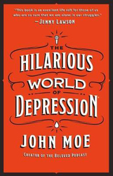 The Hilarious World of Depression, Hardcover Book, By: John Moe
