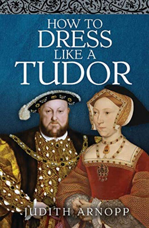 

How to Dress Like a Tudor by Judith Arnopp-Hardcover