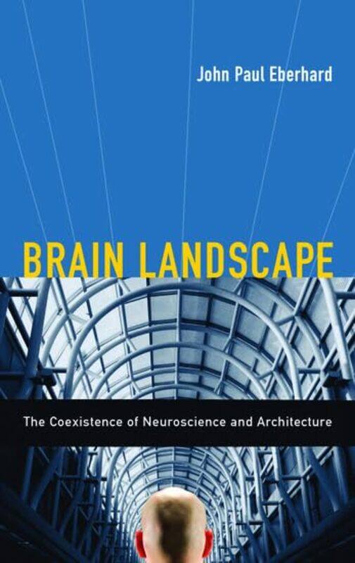 

Brain Landscape The Coexistence Of Neuroscience And Architecture by Eberhard, John P. (Latrobe Fellow, Latrobe Fellow, American Institute Of Architect