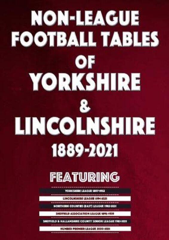 

NonLeague Football Tables of Yorkshire and Lincolnshire 18892021 by Mick Blakeman-Paperback