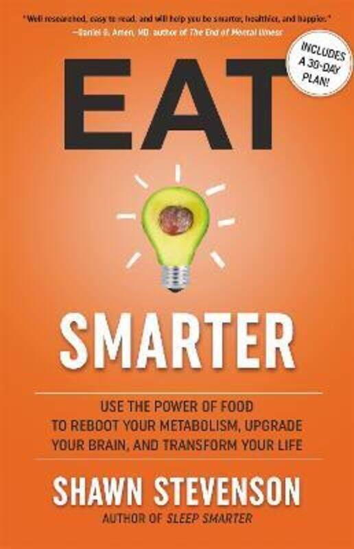 

Eat Smarter: Use the Power of Food to Reboot Your Metabolism, Upgrade Your Brain, and Transform Your