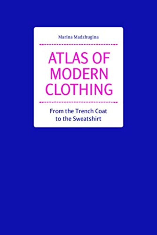 Atlas Of Modern Clothing From The Trench Coat To The Sweatshirt By Madzhugina, Marina Paperback