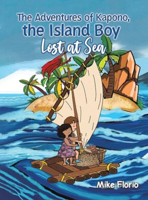 

The Adventures of Kapono the Island Boy Lost at Sea by Mike Florio-Hardcover