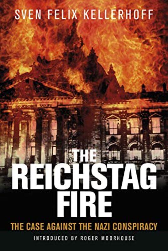 

The Reichstag Fire by Sven Felix KellerhoffRoger Moorhouse-Paperback