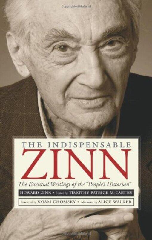 

The Indispensible Zinn: The Essential Writings Of The People'S Historian By Chomsky, Noam - Walker, Alice - Mccarthy, Timothy Paperback