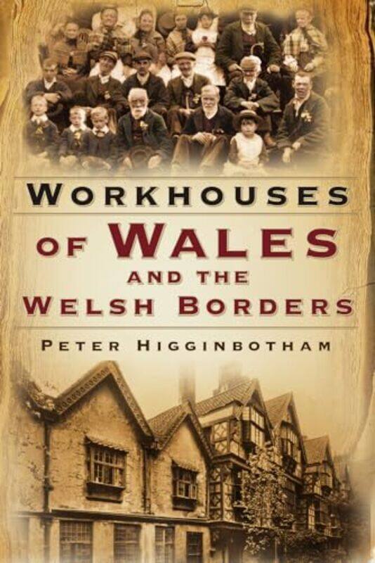 

Workhouses of Wales and the Welsh Borders by Peter Higginbotham-Paperback