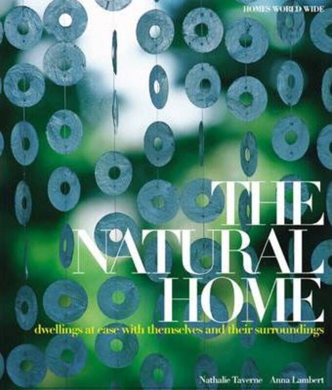 

The Natural Home: Dwellings at Ease with Themselves and Their Surroundings (Homes World Wide - Delux,Hardcover,ByNathalie Taverne