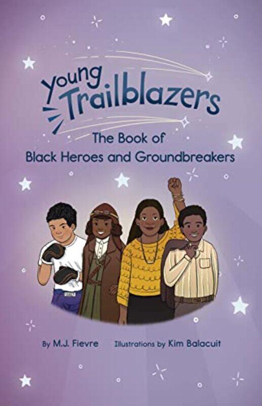 

Young Trailblazers The Book of Black Heroes and Groundbreakers by MJ Fievre-Paperback