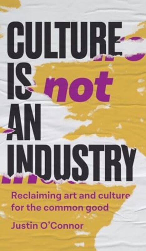 

Culture is Not an Industry by Justin O'Connor -Hardcover