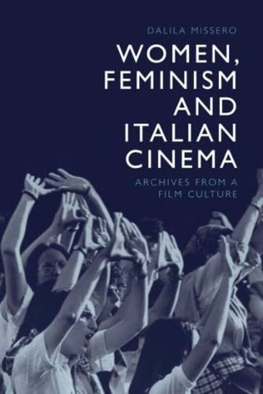 

Women Feminism and Italian Cinema by Dalila Missero-Paperback