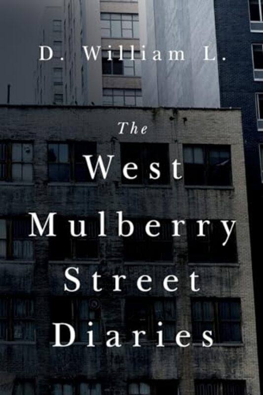 

The West Mulberry Street Diaries by D William L-Paperback