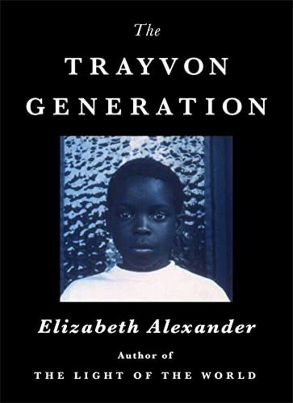 

The Trayvon Generation by Elizabeth Alexander-Hardcover