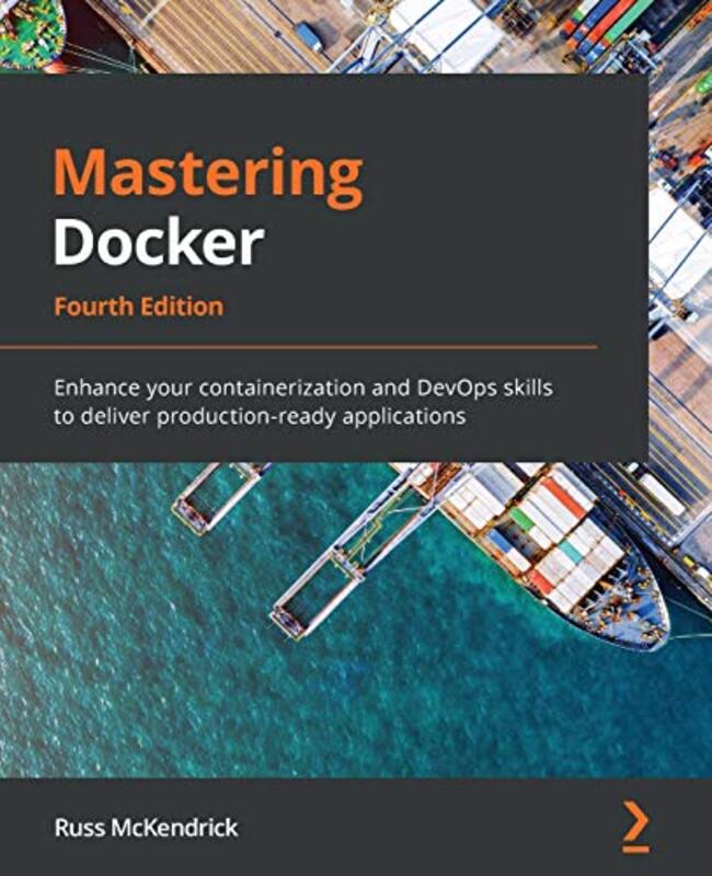 Mastering Docker Enhance Your Containerization And Devops Skills To Deliver Productionready Applic by Mckendrick, Russ..Paperback