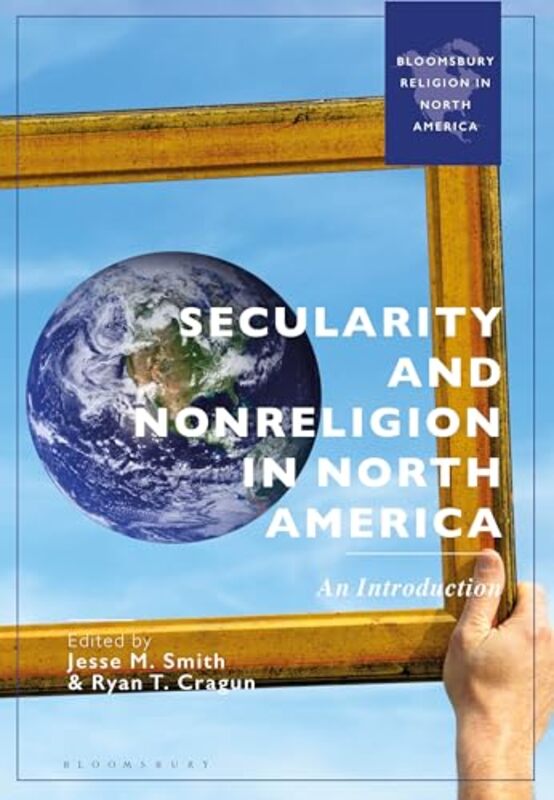 

Secularity and Nonreligion in North America by Jesse M Western Michigan University, USA SmithRyan T University of Tampa, USA Cragun-Paperback