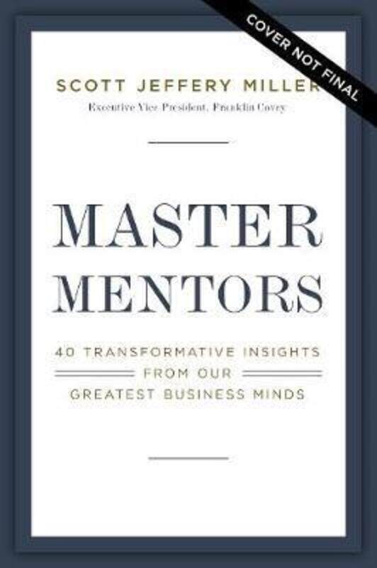 

Master Mentors: 30 Transformative Insights from Our Greatest Minds.paperback,By :Miller, Scott Jeffrey