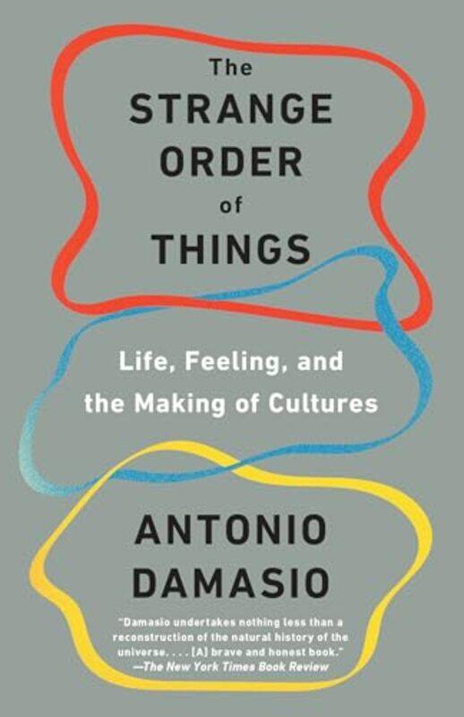 

The Strange Order Of Things Life Feeling And The Making Of Cultures by Damasio, Antonio..Paperback