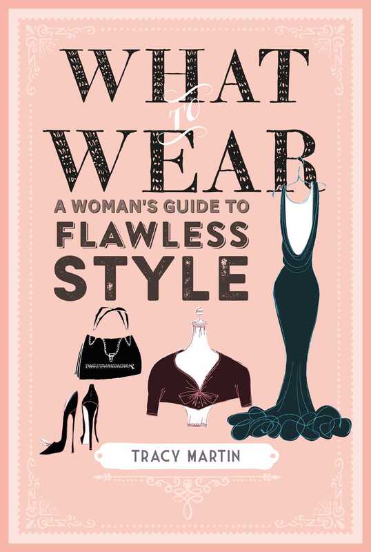 What to Wear: A Woman's Guide to Flawless Style, Hardcover Book, By: Tracy Martin
