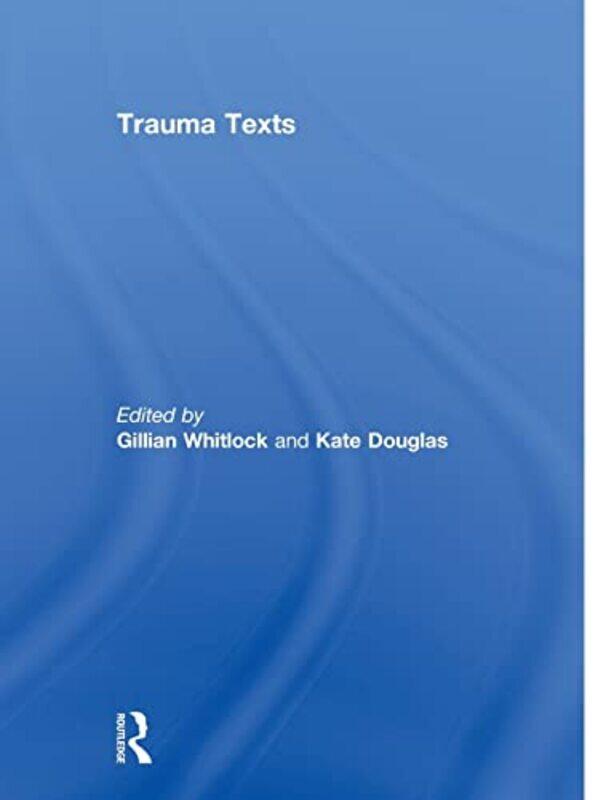 

Trauma Texts by Gillian University of Queensland, Australia WhitlockKate Flinders University, Australia Douglas-Paperback