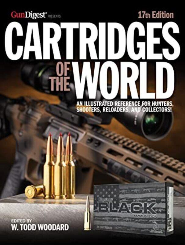 

Cartridges Of The World 17Th Edition The Essential Guide To Cartridges For Shooters And Reloaders By Woodard W Todd Barnes Frank C Paperback