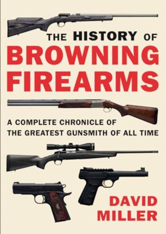 

The History Of Browning Firearms by David Miller-Paperback