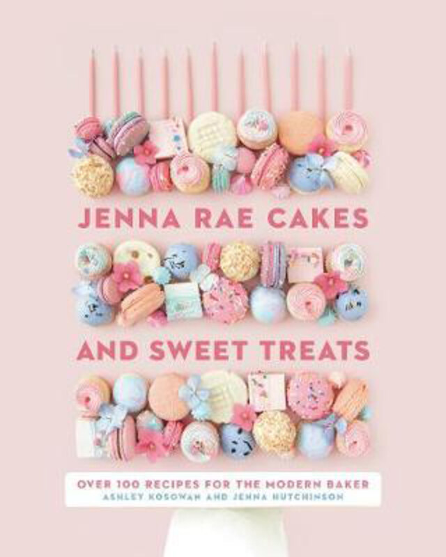 

Jenna Rae Cakes And Sweet Treats: Over 100 Recipes for the Modern Baker, Hardcover Book, By: Jenna Hutchinson