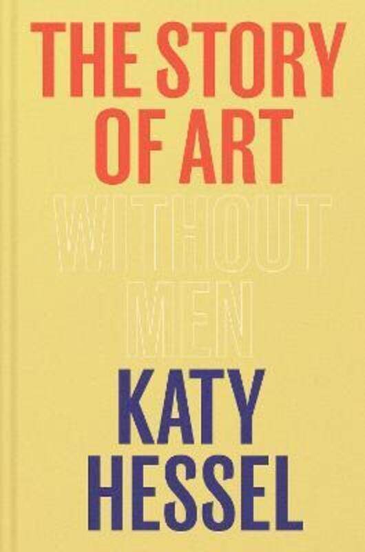 

The Story of Art without Men: The instant Sunday Times bestseller,Hardcover, By:Hessel, Katy