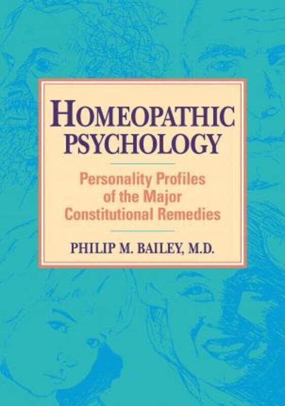 

Homeopathic Psychology: Personality Profiles of the Major Constitutional Remedies,Paperback,ByBAILEY, Philip M., M.D.