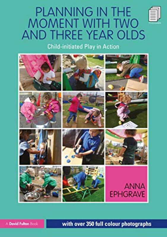 Planning In The Moment With Two And Three Year Olds by Anna Ephgrave (Assistant Head Teacher, Carterhatch Infant School, UK) Paperback